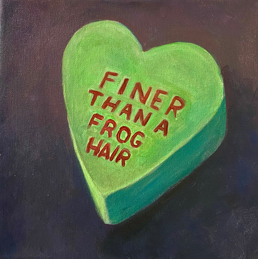 Conversation Heart: Finer Than A Frog Hair