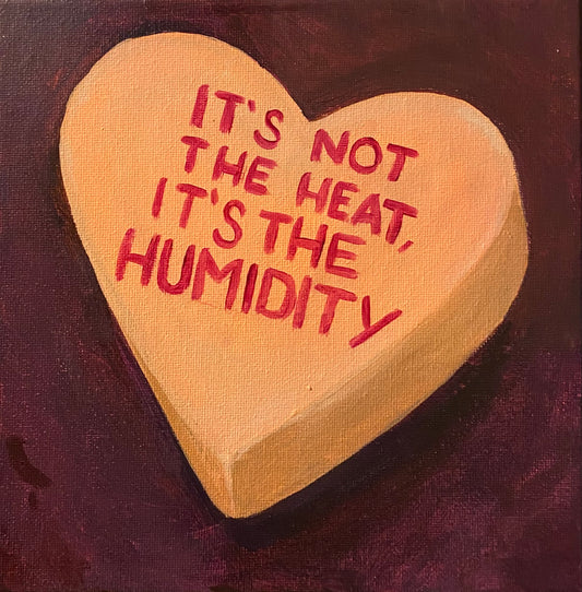 Conversation Heart: It’s Not the Heat, it’s the Humidity